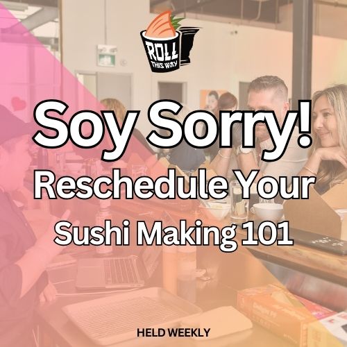 Soy Sorry! Let’s Reschedule Your Sushi Making 101